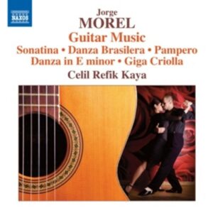 Jorge Morel: Guitar Music - Celil Refik Kaya