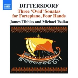 von Dittersdorf: Three 'Ovid' Sonatas For Fortepiano,  Four Hands - James Tibbles & Michael Tsalka