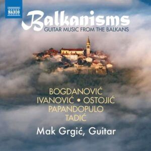 Balkanisms, Guitar Music From The Balkans - Mak Grgic