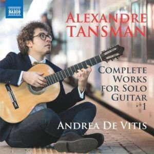 Alexandre Tansman: Complete Works For Solo Guitar, Vol. 1 - Andrea De Vitis