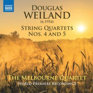 Douglas Weiland: String Quartets Nos. 4 And 5 - The Melbourne Quartet