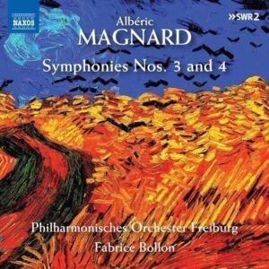 Alberic Magnard: Symphonies Nos. 3 And 4 - Fabrice Bollon