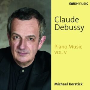 Debussy: Piano Music Vol.V - Michael Korstick