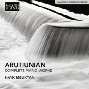 Alexander Arutiunian: Complete Piano Works - Hayk Melikyan