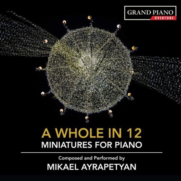 Mikael Ayrapetyan: A Whole In 12 Miniatures For Piano - Mikael Ayrapetyan