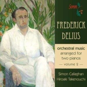 Delius: Orchestral Music For Two Pianos, Vol. 2 - Callaghan