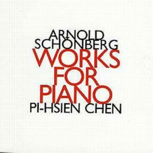 A. Schoenberg: Works For Piano - Pi-Hsien Chen