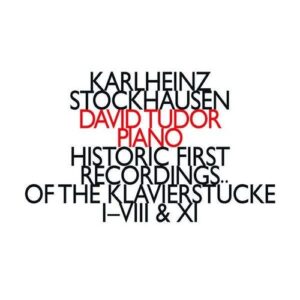 Stockhausen: Historic First Recordings of the Klavierstücke I-VIII & XI - David Tudor