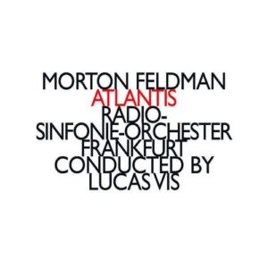 Feldman: Atlantis - Radio Sinfonie-Orchester Frankfurt
