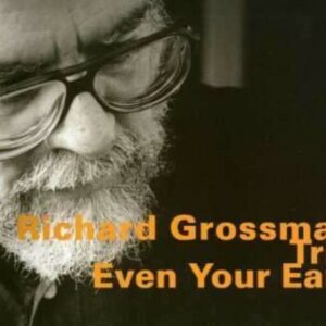 Even Your Ears - Richard Grossman Trio