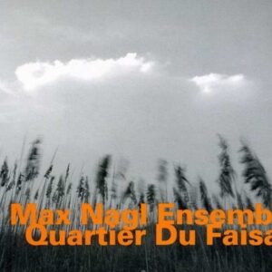 Quartier Du Faisan - Max Nagl Ensemble