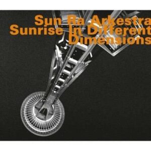 Sunrise In Different Dimensions - Sun Ra Arkestra