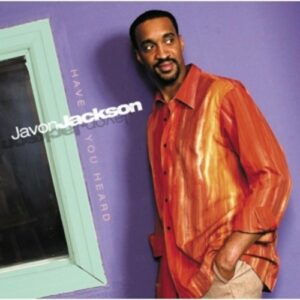 Have You Heard - Javon Jackson