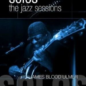 Solos: The Jazz Sessions - James Blood Ulmer