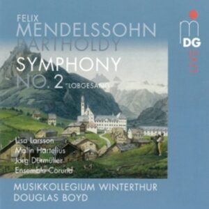 Felix Mendelssohn Bartholdy: Symphony No. 2 'Lobgesang' - Musikkollegium Winterthur / Boyd
