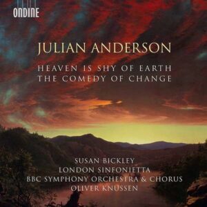 Julian Anderson: Heaven Is Shy Of Earth, The Comedy of Change - Oliver Knussen