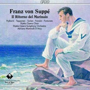 Franz von Suppé : Il Ritorno del Marinaio, opéra. Puskaric, Tepponen, Surian, Farazin, Martinolli D'Arcy.
