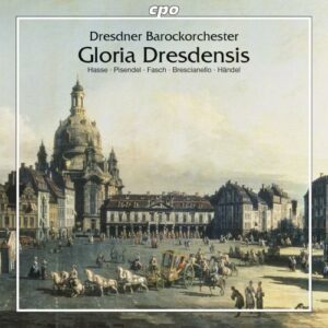 Gloria Dresdensis. Hasse, Pisendel, Fasch, Haendel… : Œuvres orchestrales.