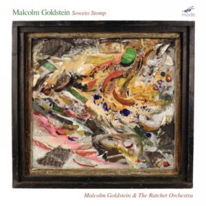 Malcolm Goldstein : Soweto Stomp, œuvres pour violon et orchestre. Goldstein.