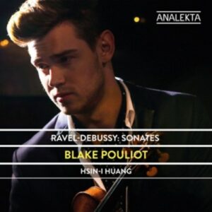 Ravel / Debussy: Sonates - Blake Pouliot