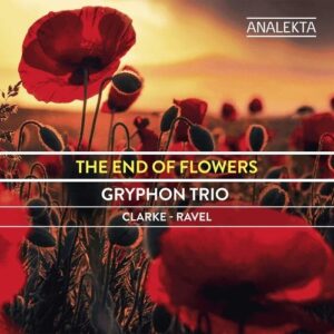 Clarke / Ravel: The End Of Flowers - Gryphon Trio