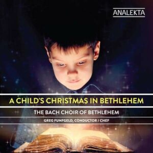 A Child's Christmas In Bethlehem - The Bach Choir of Bethlehem