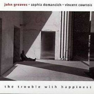The Trouble With Happiness - John Greaves