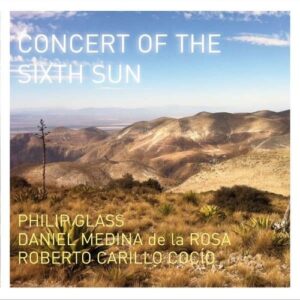 Philip Glass: Concert Of The Sixth Sun