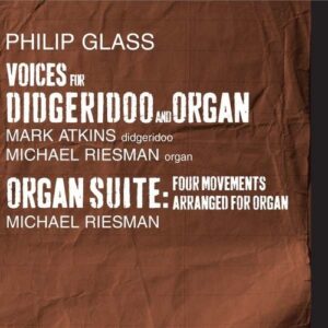 Philip Glass: Voices For Didgeridoo & Organ - Michael Riesman & Mark Atkins