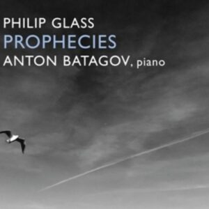 Philip Glass: Prophecies - Anton Batagov