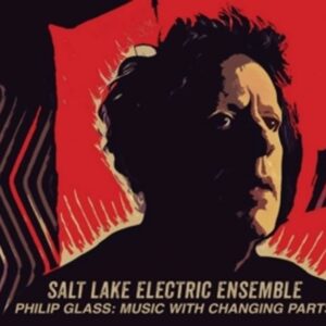 Glass: Music With Changing Parts - Salt Lake Electric Ensemble