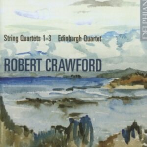 Robert Crawford: String Quartets 1-3 - Edinburgh Quartet