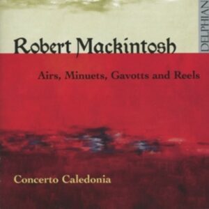 Robert Mackintosh: Airs, Minuets, Gavotts And Reels - Concerto Caledonia