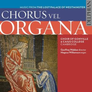 Chorus Vel Organa - Music from the lost Palace of Westminster - Choir Of Gonville & Caius College
