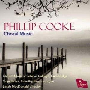 Phillip Cooke: Choral Music - Chapel Choir Of Selwyn College / Macdonald, Sarah