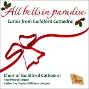 Mendelssohn / Byrd / Warlock / Wade / Gruber / Todd / Chilcott: All Bells In Paradise - Choir Of Guildford Cathedral / Provost