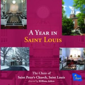 Widor / Weelkes / Leighton / Stanford / Victoria / Rorem: A Year In Saint Louis - The Choir Of Saint Peter's Church, Saint Louis /