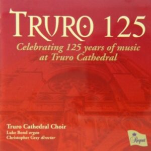 Truro 125 - Celebrating 125 Years Of Music At Truro