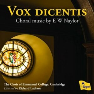 E W Naylor: Vox Dicentis: Choral Music By E W Naylor - The Choir Of Emmanuel College / Latham, Richard
