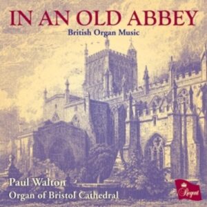 Elgar / Williams / Walton / Alcock / Harwood / Sumsion / Cook: In An Old Abbey - Walton, Paul