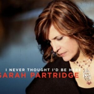 I Never Thought I'D Be Here - Sarah Partridge