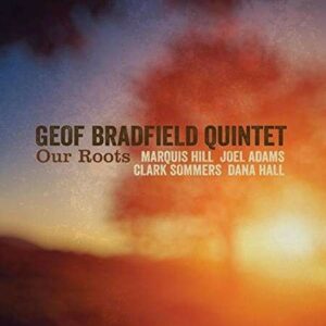 Our Roots - Geof Bradfield Quintet