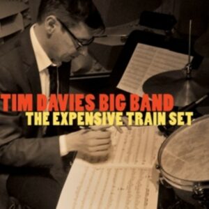 The Expensive Train Set - Tim Davies Big Band