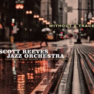 Without A Trace - Scott Reeves Jazz Orchestra