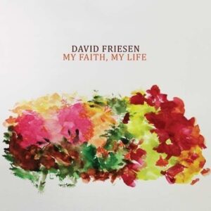 My Faith, My Life - David Friesen