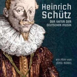 Heinrich Schütz - Der Vater der deutschen Musik