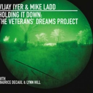 Holding It Down: The Veterans' Dreams Project - Vijay Iyer & Mike Ladd