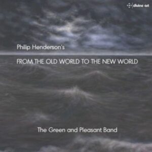Philip Henderson: From The Old World To The New World - The Green And Pleasant Band
