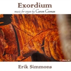 Carson Cooman: Exordium: Music For Organ, Vol. 5 - Erik Simmons
