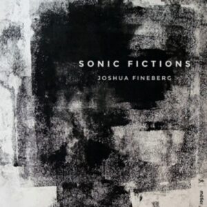 Joshua Fineberg: Sonic Fictions - Arditti String Quartet